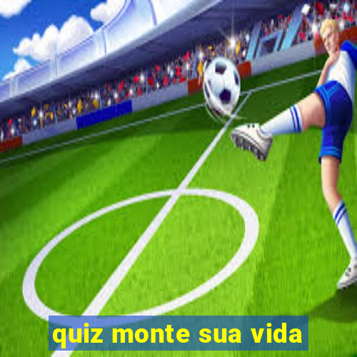 quiz monte sua vida